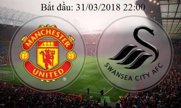 Tỷ lệ cược Man Utd vs Swansea hôm nay vòng 32 Ngoại Hạng Anh 1