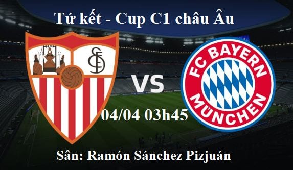 Tỷ lệ cược Sevilla vs Bayern Munchen hôm nay : Tứ kết Cup C1 châu Âu 1