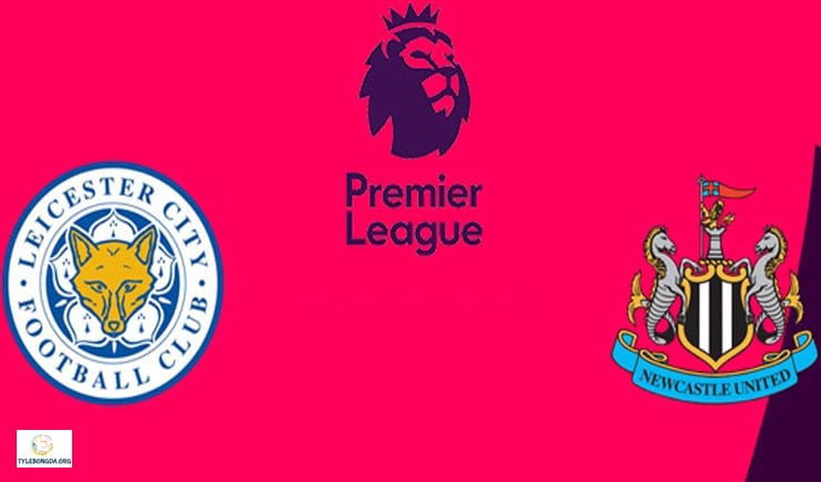 Soi kèo bóng đá trận Leicester vs Newcastle