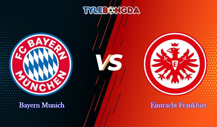 Soi kèo nhà cái Bayern Munich vs Eintracht Frankfurt, 01h45 - 11/06 1