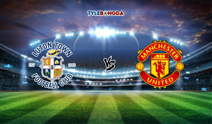 Soi kèo FUN88 trận Luton Town vs Manchester United, 02h15 - 23/09 1