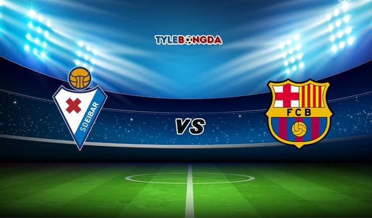 Soi kèo tỷ số bóng đá SD Eibar vs Barcelona