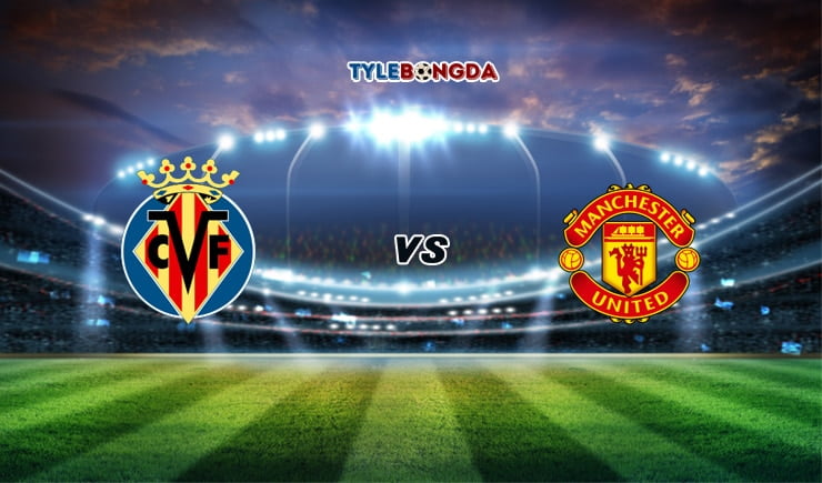 Soi kèo tỷ số bóng đá Villarreal vs Manchester United