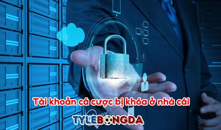 Những cách hạn chế vấn đề tài khoản cá cược bị khóa ở nhà cái 1 Tài khoản cá cược bị khóa